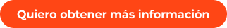 Quiero obtener mas informacion